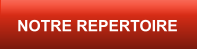 NOTRE REPERTOIRE