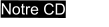 Notre CD
