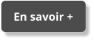 En savoir + En savoir +
