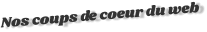 Nos coups de coeur du web