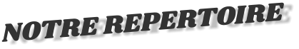 NOTRE REPERTOIRE